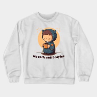 No talk until coffee Crewneck Sweatshirt